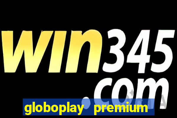 globoplay premium mod apk